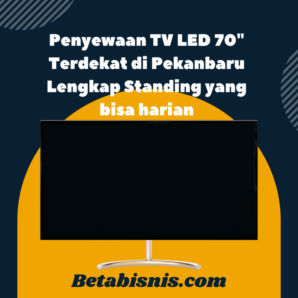 Penyewaan TV LED 70 Terdekat di Pekanbaru Lengkap Standing yang bisa harian
